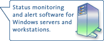 Status monitoring and alert software for Windows servers and workstations.